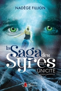 Nadège Fillion - La saga des Syrès - Tome 2 - Unicité.