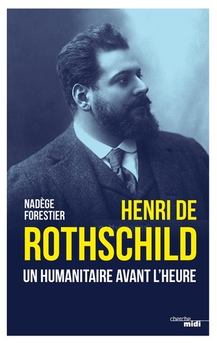 Henri de Rothschild. Un humanitaire avant l'heure