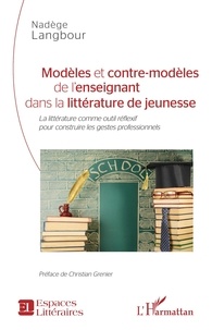 Nadège Langbour - Modèles et contre-modèles de l'enseignant dans la littérature de jeunesse - La littérature comme outil réflexif pour construire les gestes professionnels.