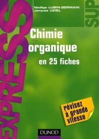 Nadège Lubin-Germain et Jacques Uziel - Chimie organique en 25 fiches.