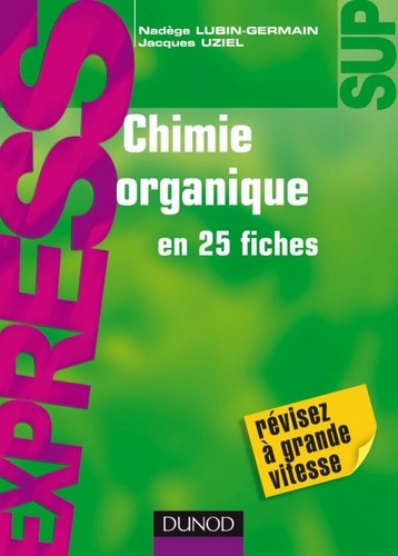 Nadège Lubin-Germain et Jacques Uziel - Chimie organique en 25 fiches.