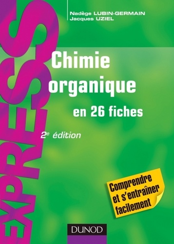 Nadège Lubin-Germain et Jacques Uziel - Chimie organique en 26 fiches - 2e édition.