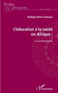 Nadège Okémy Andissa - L'éducation à la santé en Afrique - Le cas de Brazzaville.