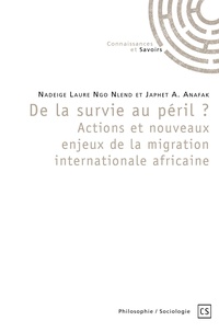 Nadeige Laure Ngo Nlend et Japhet A. Anafak - De la survie au péril ? - Actions et nouveaux enjeux de la migration internationale africaine.