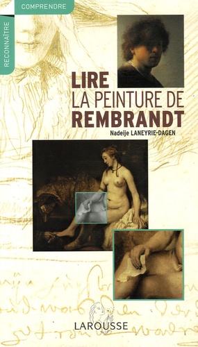 Nadeije Laneyrie-Dagen - Lire la peinture de Rembrandt.