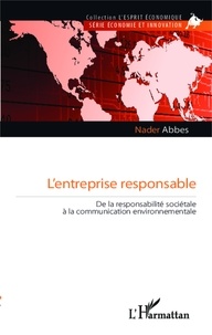 Nader Abbes - L'entreprise responsable - De la responsabilité sociétale à la communication environnementale.