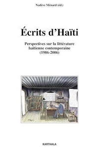 Nadève Ménard - Ecrits d'Haïti - Perspectives sur la littérature haïtienne contemporaine (1986-2006).