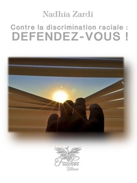 Nadhia Zardi - Contre la discrimination raciale : défendez-vous !.