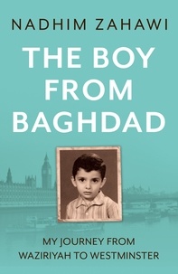 Nadhim Zahawi - The Boy from Baghdad - My Journey from Waziriyah to Westminster.