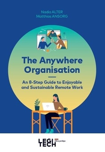 Nadia Alter et Matthias Ansorg - The Anywhere Organisation - An 8-Step Guide to Enjoyable and Sustainable Remote Work.