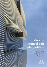 Nadia Arab et Gilles Crague - Vers un nouvel agir métropolitain.
