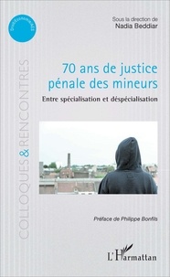 Nadia Beddiar et Philippe Bonfils - 70 ans de justice pénale des mineurs - Entre spécialisation et déspécialisation.