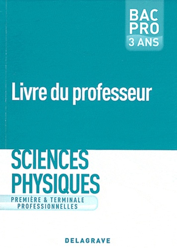 Nadia Belbachir-Issaadi et Nathalie Granjoux - Sciences physiques 1e Tle Bac Pro 3 ans - Livre du professeur.