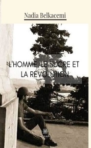 Téléchargements gratuits d'ebook pour la revente L'Homme, le sucre et la révolution  - Roman historique in French par Nadia Belkacemi