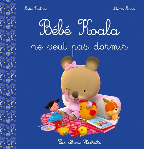 Bebe Koala Bebe Koala Ne Veut Pas Dormir Nadia Berkane Livres Furet Du Nord