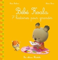 Nadia Berkane-Nesme et Alexis Nesme - Bébé Koala  : 7 histoires pour grandir.