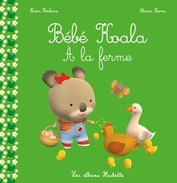 Nadia Berkane-Nesme et Alexis Nesme - Bébé Koala  : A la ferme.
