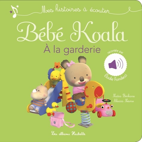 Nadia Berkane-Nesme - Bébé Koala à  la garderie - Mes histoires à écouter.
