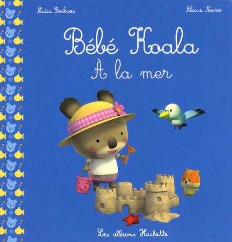 Nadia Berkane-Nesme et Alexis Nesme - Bébé Koala  : A la mer.