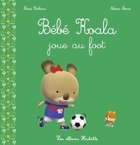 Nadia Berkane-Nesme et Alexis Nesme - Bébé Koala  : Bébé Koala joue au foot.