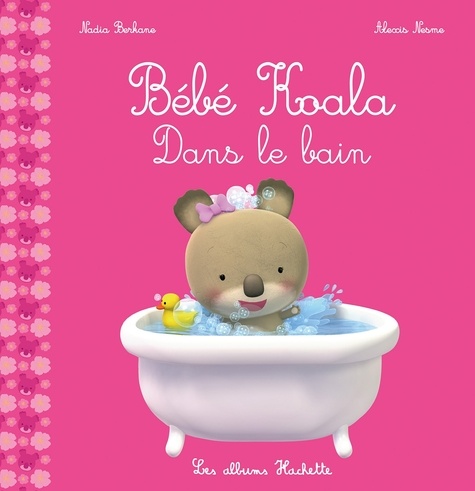 Nadia Berkane-Nesme et Alexis Nesme - Bébé Koala  : Dans le bain.