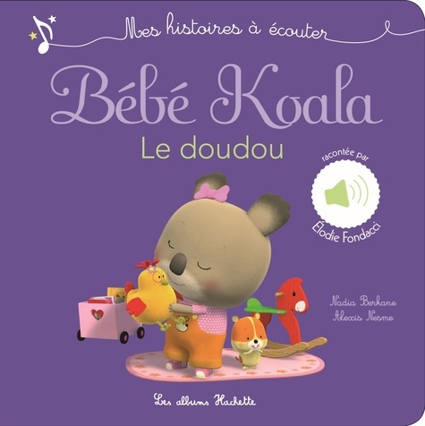 Nadia Berkane-Nesme et Alexis Nesme - Bébé Koala, le doudou - Mes histoires à écouter.