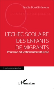 Nadia Boukli-Hacène - L'échec scolaire des enfants de migrants - Pour une éducation interculturelle.