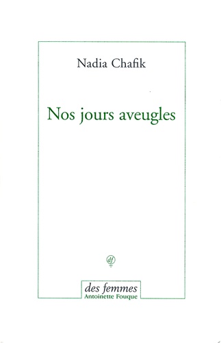 Nadia Chafik - Nos jours aveugles.