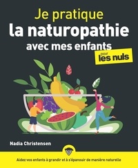 Nadia Christensen - Je pratique la naturopathie avec mes enfants pour les nuls.
