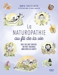 Nadia Christensen - La naturopathie au fil de la vie - Quel que soit son âge, on peut toujours améliorer sa santé !.