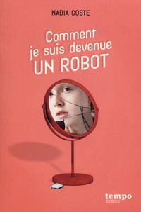 Nadia Coste - Comment je suis devenue un robot.