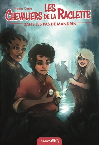 Nadia Coste - Les Chevaliers de la raclette Tome 3 : Dans les pas de Mandrin.