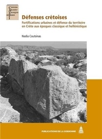 Nadia Coutsinas - Défenses crétoises - Fortifications urbaines et défense du territoire en Crète aux époques classique et hellénistique.