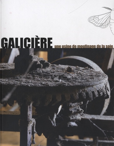 Nadia Crouzet - Galicière, une usine de moulinage de la soie.