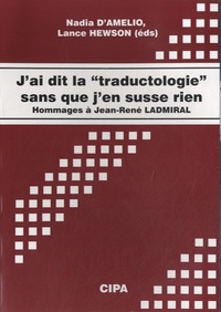 Nadia D'Amelio - J'ai dit la "traductologie" sans que j'en susse rien - Hommages à Jean-René Ladmiral.