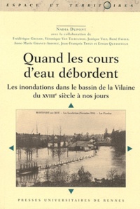 Nadia Dupont - Quand les cours d'eau débordent - Les inondations dans le bassin de la Vilaine du XVIIIe siècle à nos jours.