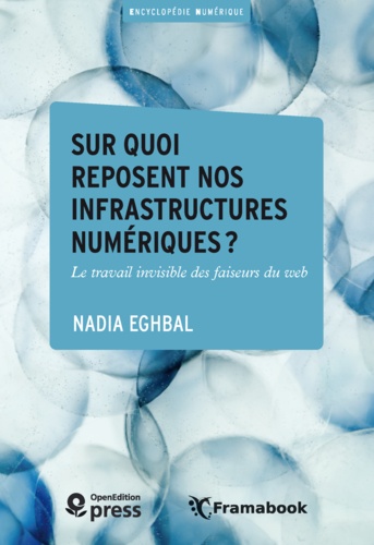 Nadia Eghbal - Sur quoi reposent nos infrastructures numériques ? - Le travail invisible des faiseurs du web.