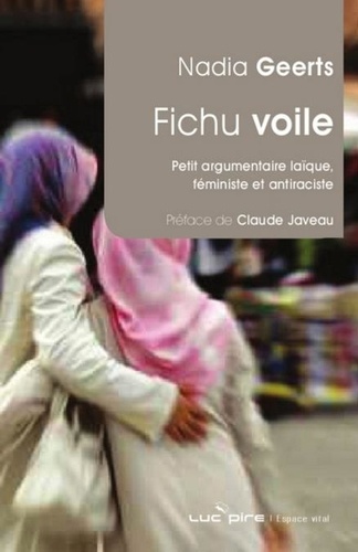 Fichu voile !. Petit argumentaire laïque, féministe et antiraciste