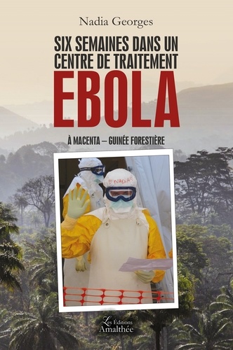 Nadia Georges - Six semaines dans un centre de traitement Ebola - A Macenta, Guinée forestière.