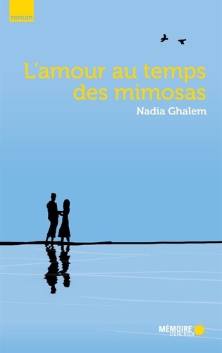 Nadia Ghalem - L'amour au temps des mimosas.