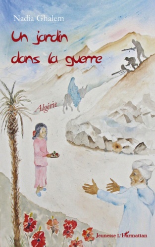 Nadia Ghalem - Un jardin dans la guerre - Algérie.