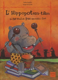 Nadia Gypteau et Serge Ceccarelli - L'Hippopotam-tam qui ne voulait pas apprendre à lire.