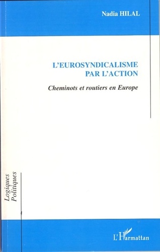 Nadia Hilal - L'eurosyndicalisme par l'action - Cheminots et routiers en Europe.