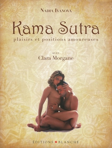 Clara Morgane et Nadia Ivanova - Kama Sutra - Plaisirs et positions amoureuses.