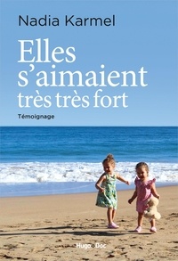 Livres audio en français à télécharger gratuitement Elles s'aimaient très très fort 9782755643503 FB2 (Litterature Francaise) par Nadia Karmel