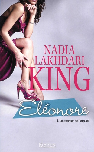 Nadia Lakhdari King - Eléonore Tome 1 : Le quartier de l'orgueil.