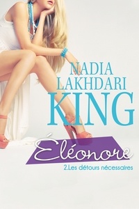 Nadia Lakhdari King - Eléonore Tome 2 : Les détours nécessaires.