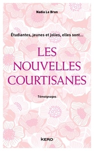 Nadia Le Brun - Les nouvelles courtisanes - Témoignages.