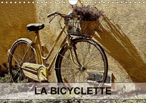 LA BICYCLETTE (Calendrier mural 2017 DIN A4 horizontal). Tableaux de peinture numérique sur le thème de la bicyclette. (Calendrier mensuel, 14 Pages )