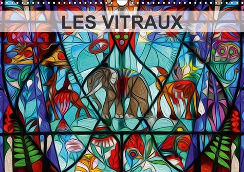 LES VITRAUX (Calendrier mural 2017 DIN A3 horizontal). Composition graphique de tableaux en peinture numérique, sur le thème des vitraux. (Calendrier mensuel, 14 Pages )